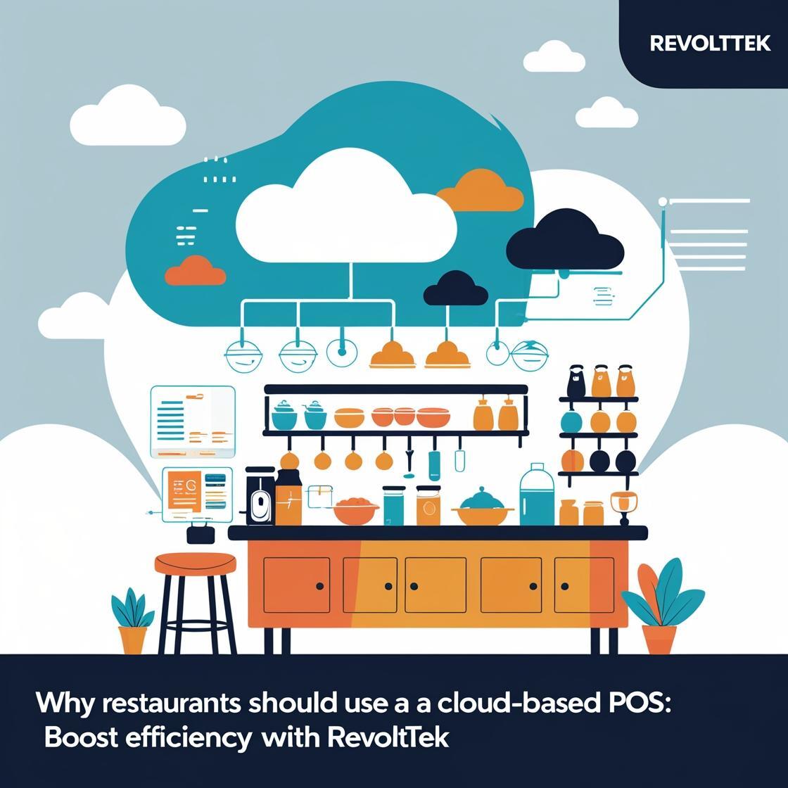 Why Restaurants Should Use a Cloud-Based POS: Boost Efficiency with Revolt Tek
